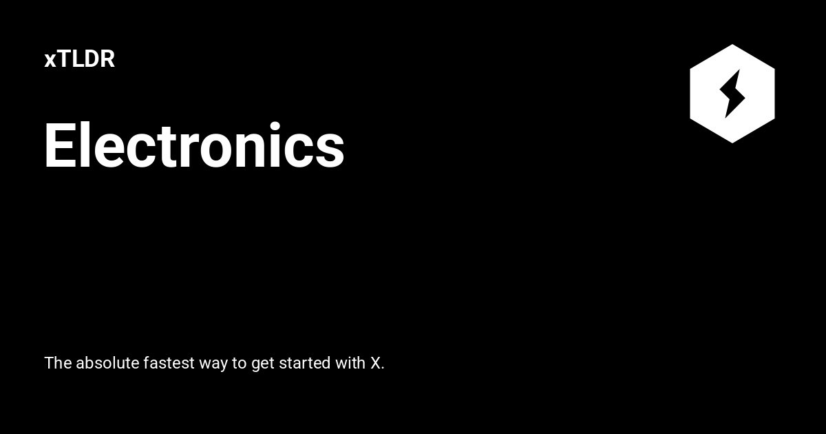Electronics - xTLDR
